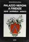 Palazzo Neroni a Firenze: Storia, architettura, restauro (Italian Edition)