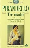 Tre madri: Così è (se vi pare), Come prima, meglio di prima and La vita che ti diedi