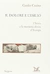Il dolore e l'esilio. L'Istria e le memorie divise d'Europa
