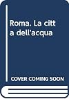 Roma : la città dell'acqua