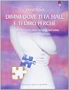 Dimmi dove ti fa male e ti dirò perché: I richiami del corpo sono i messaggi dell'anima (Salute, benessere e psiche) (Italian Edition)