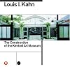 Louis I. Kahn: The Construction of the Kimbell Art Museum