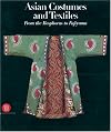 Asian Costumes and Textiles: From the Bosphorus to Fujiama