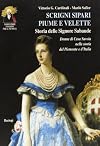 Scrigni, sipari, piume e velette: storia delle signore sabaude: donne di Casa Savoia nella storia del Piemonte e d'Italia