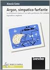 Argon, simpatico furfante. Le mirabolanti imprese di un ladro gentiluomo che combatte ingiustizie e angherie