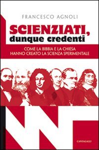Scienziati, dunque credenti