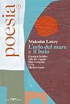 Poesia. Rivista internazionale di cultura poetica. Nuova serie. Malcolm Lowry. L'urlo del mare e il buio (Vol. 8)