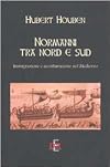 Normanni tra Nord e Sud. Immigrazione e acculturazione nel Medioevo
