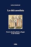 La citt&agrave; assediata: poteri e identit&agrave; politiche a Reggio in et&agrave; viscontea