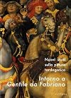 Intorno a Gentile da Fabriano: *nuovi studi sulla pittura tardogotica