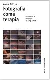 Fotografia come terapia : attraverso le immagini di Luigi Ghirri
