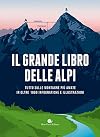 Il grande libro delle Alpi : tutto sulle montagne più amate in oltre 1000 infografiche e illustrazioni