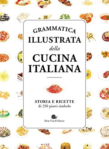 Copertina di Grammatica illustrata della cucina italiana. Storia e ricette di 250 piatti simbolo