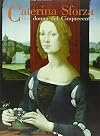 Caterina Sforza, una donna del Cinquecento. Storia e arte tra Medioevo e Rinascimento