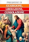 Preghiere per ottenere la liberazione, la guarigione, la consolazione