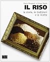 Il riso. La storia, le tradizioni e le ricette