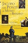 Jacopo dal Ponte al Museo di Bassano (Le guide di Terra ferma)