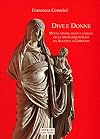 Dive e donne. Mogli, madri, figlie e sorelle degli imperatori romani da Augusto a Commodo