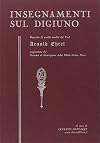 Insegnamenti sul digiuno. Raccolta di scritti inediti del prof. Arnold Ehret organizzatore del sistema di guarigione della dieta senza muco