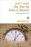 Che fine ha fatto il futuro? Dai non luoghi al nontempo