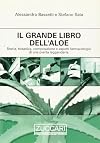 Il grande libro dell'aloe: storia, botanica, composizione e aspetti farmacologici di una pianta leggendaria