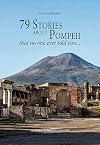 79 stories about Pompeii : that no one ever told you...