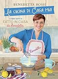 La Cucina Di Casa Mia Le Nuove Ricette Di Fatto In Casa Da Benedetta