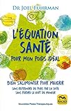 L'%C3%A9quation Sant%C3%A9 Pour Mon Poids Id%C3%A9al: Bien S'alimenter Pour Maigrir Sans Reprendre De Poids Par La Suite, Sans Perdre Le Go%C3%BBt De Manger