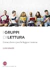 I gruppi di lettura: come, dove e perch&egrave; leggere insieme