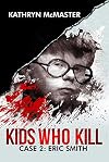Kids who Kill: Eric Smith: True Crime Press Series 1, Book 2