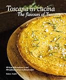 Toscana In Cucina The Flavours Of Tuscany