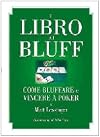 Il libro dei bluff. Come bluffare e vincere a poker