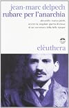 Rubare per l'anarchia. Alexander Marius Jacob ovvero la singolare guerra di classe di un sovversivo della belle époque