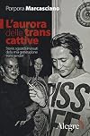 L'aurora delle trans cattive. Storie, sguardi e vissuti della mia generazione transgender