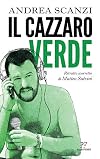 Il cazzaro verde. Ritratto scorretto di Matteo Salvini