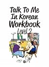 Talk To Me In Korean Workbook Level 2(Downloadable Audio Files Included)
