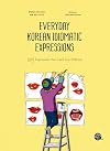 Everyday Korean Idiomatic Expressions: 100 Expressions You Can't Live Without