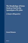 The Morphology of Koine Greek as Used in the Apocalypse of St. John: A Study in Bilingualism (Novum Testamentum, Supplements)