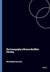 The Iconography of Korean Buddhist Painting (Iconography of Religions Section VII East and Central Asia Fasc 9)