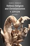 Hellenic Religion and Christianization, C. 370-529 Part One (Religions in the Graeco-Roman World, Vol 115/1)