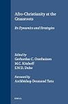 Afro-Christianity at the grassroots : its dynamics and strategies