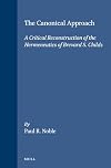 The canonical approach : a critical reconstruction of the hermeneutics of Brevard S. Childs