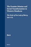The frontier mission and social transformation in western Honduras : the Order of Our Lady of Mercy, 1525-1773