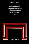 Biblical Prophets in Byzantine Palestine: Reassessing the Lives of the Prophets (Studia in Veteris Testamenti Pseudepigrapha)