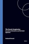 The Gnostic imagination : Gnosticism, Mandaeism, and Merkabah mysticism