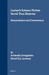 Lucian's Science Fiction Novel True Histories: Interpretation and Commentary (Mnemosyne, Bibliotheca Classica Batava Supplementum)
