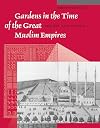 Gardens in the Time of the Great Muslim Empires: Theory and Design (Muqarnas, Supplements)