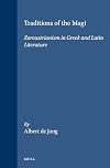 Traditions of the Magi: Zoroastrianism in Greek and Latin Literature (Religions in the Graeco-Roman World)