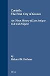 Corinth, The First City of Greece: An Urban History of Late Antique Cult and Religion