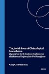 The Jewish Roots of Christological Monotheism: Papers from the St. Andrews Conference on the Historical Origins of the Worship of Jesus (Supplements to the Journal for the Study of Judaism)
